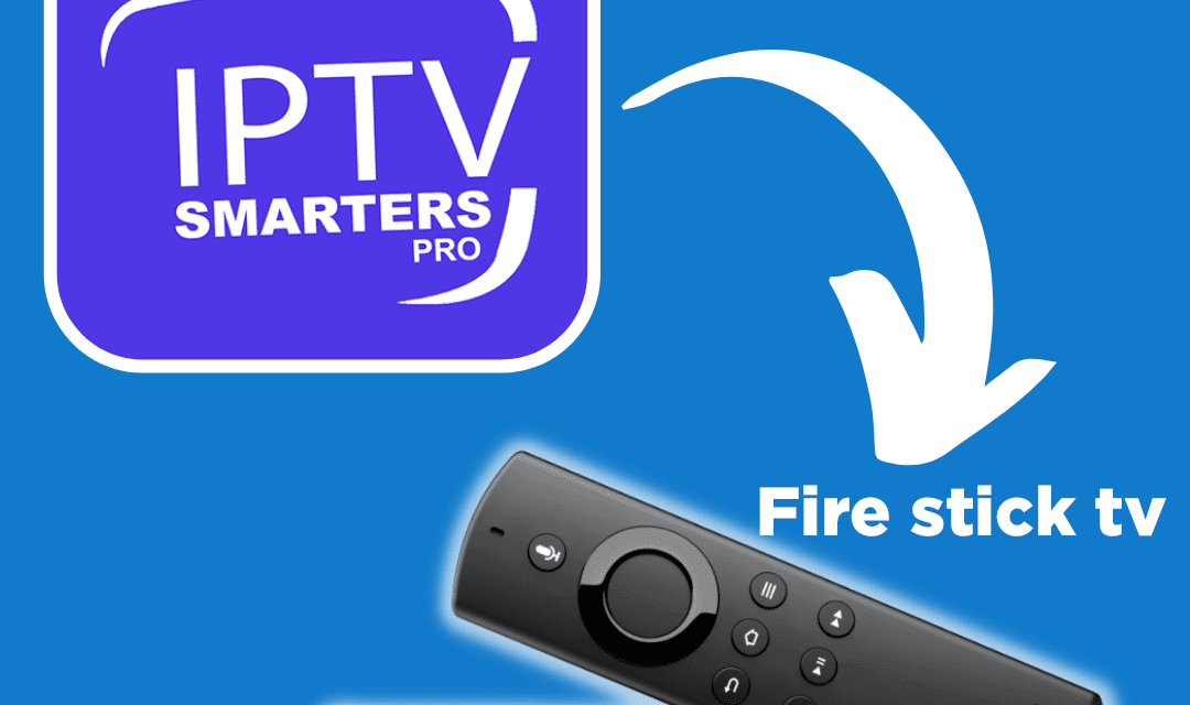 IPTV Smarters Pro sur Fire Stick TV